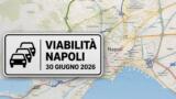 Viabilità e trasporti a Napoli oggi, 30 giugno 2026: chiusure e aggiornamenti