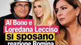 Al Bono e Loredana Lecciso si sposano reazione Romina