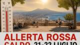 Allerta rossa caldo a Napoli, bollino rosso anche il 22 luglio: temperature percepite fino a 38°C