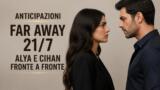Anticipazioni Far Away 21/7 Alya e Cihan fronte a fronte