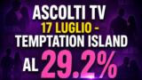 Ascolti TV 17 luglio: Temptation Island vola al 29.2%, Don Matteo si ferma al 12.8%
