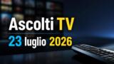 Ascolti TV 23 luglio 2026 share e programmi più visti