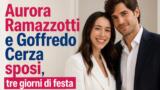Aurora Ramazzotti e Goffredo Cerza sposi, tre giorni di festa