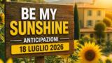 Be my sunshine, 18 luglio 2026: anticipazioni puntata di oggi