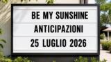 Be My Sunshine, 25 luglio 2026: anticipazioni puntata di oggi