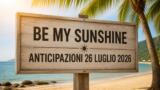 Be My Sunshine, 26 luglio 2026: anticipazioni puntata di oggi