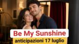 Be My Sunshine anticipazioni 17 luglio