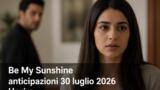 Be My Sunshine anticipazioni 30 luglio 2026 Haziran stupisce Poyraz