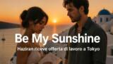 Be My Sunshine, anticipazioni: Haziran riceve un’offerta di lavoro a Tokyo