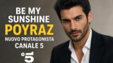 Be My Sunshine Poyraz nuovo protagonista Canale 5