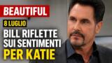 Beautiful 8 luglio Bill riflette sui sentimenti per Katie