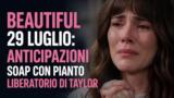 Beautiful, anticipazioni 29 luglio: il pianto liberatorio di Taylor