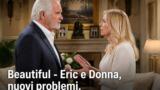 Beautiful: Eric e Donna, nuovi problemi in vista
