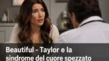 Beautiful: Taylor e la sindrome del cuore spezzato