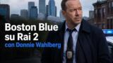 Boston Blue: la nuova serie crime con Donnie Wahlberg debutta su Rai 2