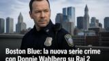 Boston Blue: la nuova serie crime con Donnie Wahlberg debutta su Rai 2