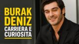 Burak Deniz: carriera e curiosità sull’attore turco