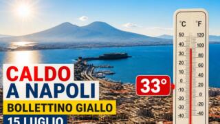Caldo a Napoli, oggi bollettino giallo: massime fino a 33°C e afa