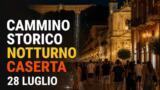 Cammino storico notturno a Caserta: il casale Torre dalla Reggia a piazza Vanvitelli