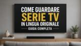 Come guardare serie TV in lingua originale guida completa