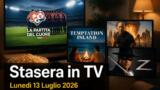 Cosa c’è stasera in TV lunedì 13 luglio 2026: programmi, film e palinsesto prima serata