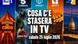Cosa c’è stasera in TV sabato 25 luglio 2026: programmi, film e palinsesto prima serata