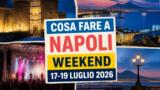 Cosa fare a Napoli nel weekend: eventi da venerdì 17 a domenica 19 luglio 2026
