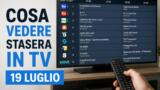 Cosa vedere stasera in TV domenica 19 luglio 2026: guida prima serata