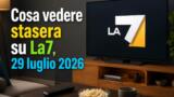 Cosa vedere stasera su La7, 29 luglio 2026