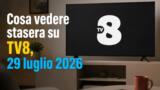 Cosa vedere stasera su TV8, 29 luglio 2026