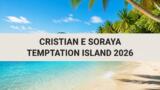 Cristian e Soraya, chi sono: età, lavoro e l’incompatibilità a Temptation Island 2026