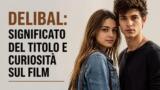 Delibal: significato del titolo e curiosità sul film
