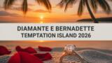 Diamante e Bernadette, chi sono: età, lavoro e la storia lunga 16 anni a Temptation Island 2026
