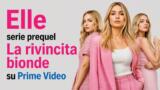 Elle serie prequel La rivincita bionde su Prime Video