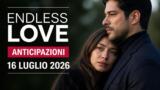 Endless Love, 16 luglio 2026: anticipazioni puntata di oggi
