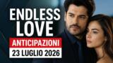 Endless Love, 23 luglio 2026: anticipazioni puntata di oggi