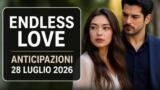 Endless Love, 28 luglio 2026: anticipazioni puntata di oggi