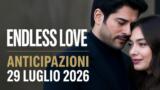 Endless Love, 29 luglio 2026: anticipazioni puntata di oggi