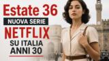 Estate 36 nuova serie Netflix su Italia anni 30