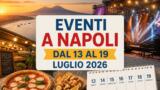 Eventi a Napoli dal 13 al 19 luglio 2026: il programma della prossima settimana