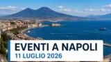 Eventi a Napoli oggi, 11 luglio 2026: cosa fare in città