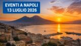 Eventi a Napoli oggi, 13 luglio 2026: cosa fare in città