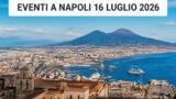 Eventi a Napoli oggi, 16 Luglio 2026: cosa fare in città