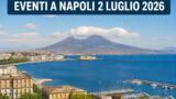 Eventi a Napoli oggi, 2 luglio 2026: cosa fare in città
