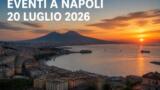 Eventi a Napoli oggi, 20 Luglio 2026: cosa fare in città