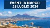 Eventi a Napoli oggi, 25 Luglio 2026: cosa fare in città