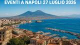 Eventi a Napoli oggi, 27 luglio 2026: cosa fare in città