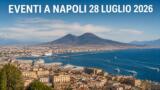 Eventi a Napoli oggi, 28 luglio 2026: cosa fare in città