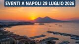 Eventi a Napoli oggi, 29 luglio 2026: cosa fare in città