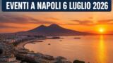Eventi a Napoli oggi, 6 luglio 2026: cosa fare in città